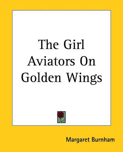 Cover image for The Girl Aviators On Golden Wings