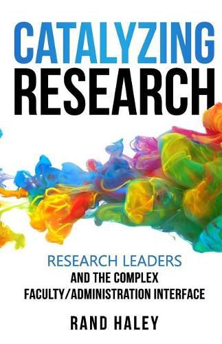 Cover image for Catalyzing Research: Research Leaders and the Complex Faculty/Administration Interface
