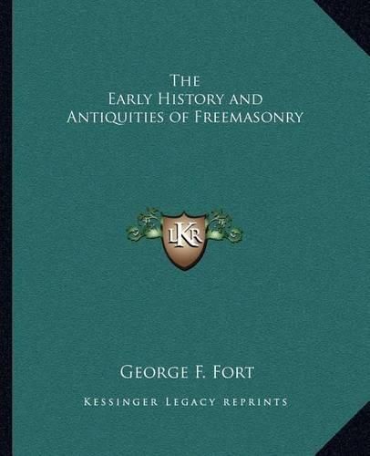 The Early History and Antiquities of Freemasonry