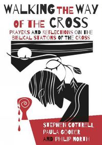 Cover image for Walking the Way of the Cross: Prayers and reflections on the biblical stations of the cross