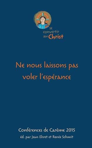 Cover image for Ne nous laissons pas voler l'esperance: Conferences de careme 2015