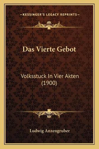 Das Vierte Gebot: Volksstuck in Vier Akten (1900)