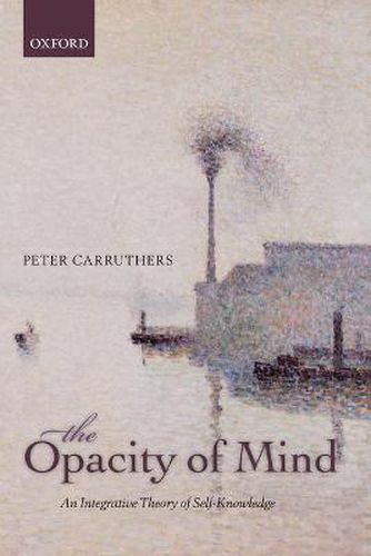 Cover image for The Opacity of Mind: An Integrative Theory of Self-Knowledge