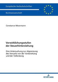 Cover image for Verwirklichungsstufen der Steuerhinterziehung; Eine Untersuchung zur Abgrenzung des Versuchs von der Vorbereitung und der Vollendung