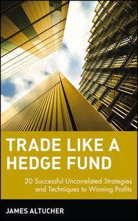 Cover image for Trade Like a Hedge Fund: 20 Successful Uncorrelated Strategies and Techniques to Winning Profits