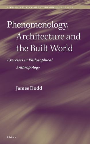 Cover image for Phenomenology, Architecture and the Built World: Exercises in Philosophical Anthropology