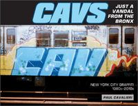 Cover image for CAVS, Just a Vandal from the Bronx: New York City Graffiti, 1980s-2010s