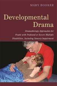 Cover image for Developmental Drama: Dramatherapy Approaches for People with Profound or Severe Multiple Disabilities, Including Sensory Impairment