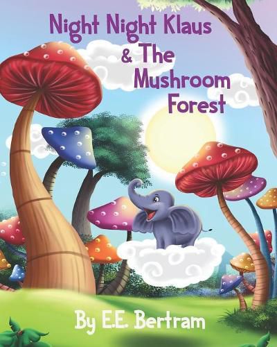 Cover image for Night Night Klaus & The Mushroom Forest: Help Kids Look Forward to Bedtime. Book 1.