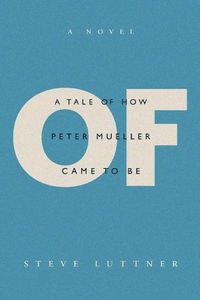 Cover image for Of: A tale of how Peter Mueller came to be