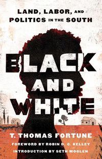Cover image for Black and White: Land, Labor, and Politics in the South