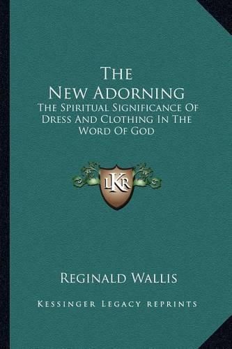 Cover image for The New Adorning: The Spiritual Significance of Dress and Clothing in the Word of God