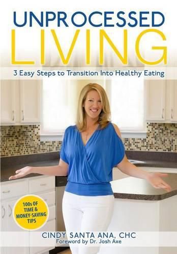 Cover image for Unprocessed Living: 3 Easy Steps to Transition Into Healthy Eating