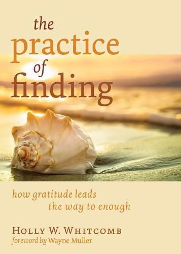 The Practice of Finding: How Gratitude Leads the Way to Enough