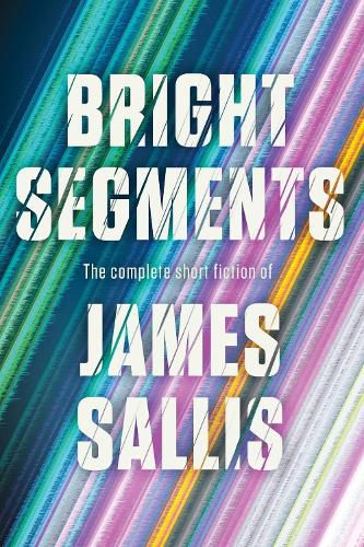 Cover image for Bright Segments: The Complete Short Fiction