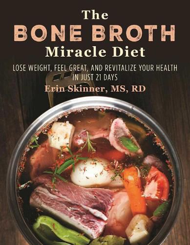 Cover image for The Bone Broth Miracle Diet: Lose Weight, Feel Great, and Revitalize Your Health in Just 21 Days