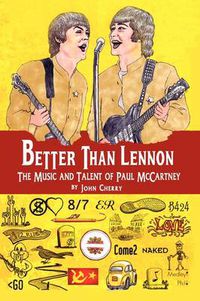 Cover image for Better Than Lennon, the Music and Talent of Paul McCartney