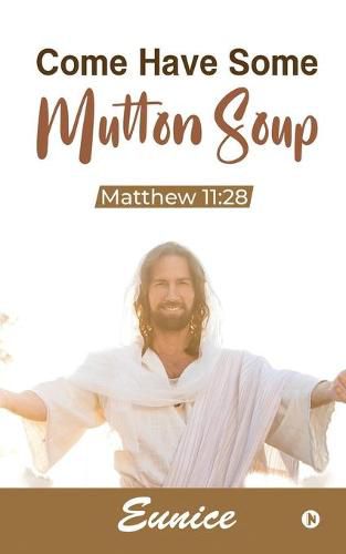 Cover image for Come Have Some Mutton Soup: Matthew 11:28