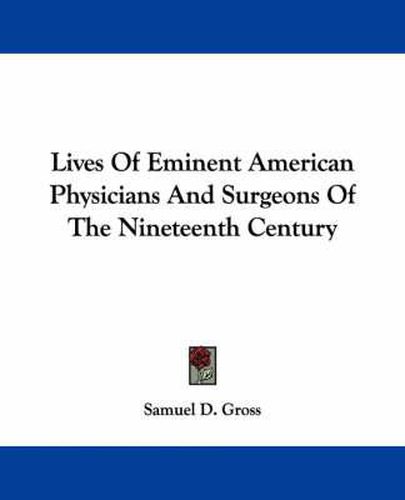 Lives of Eminent American Physicians and Surgeons of the Nineteenth Century