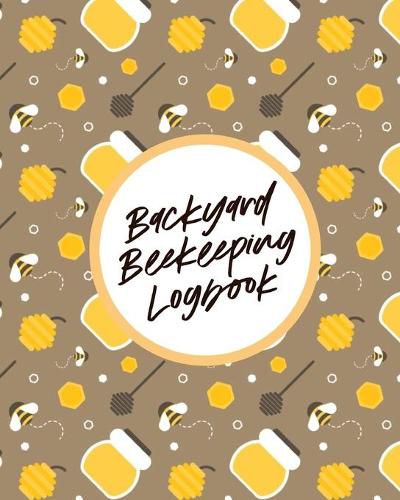 Cover image for Backyard Beekeeping Logbook: For Beginners - Colonies - Honey