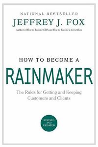 Cover image for How to Become a Rainmaker: The People Who Get and Keep Customers