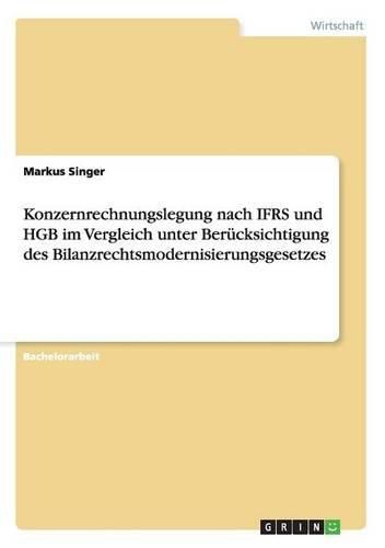 Cover image for Konzernrechnungslegung nach IFRS und HGB im Vergleich unter Berucksichtigung des Bilanzrechtsmodernisierungsgesetzes