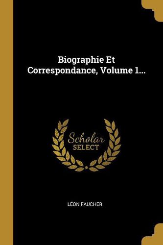 Cover image for Biographie Et Correspondance, Volume 1...