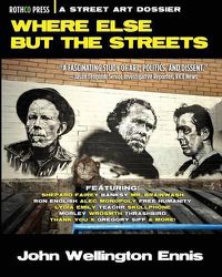Cover image for Where Else but the Streets: A Street Art Dossier