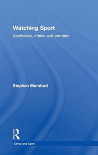 Cover image for Watching Sport: Aesthetics, Ethics and Emotion