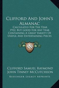 Cover image for Clifford and John's Almanac: Calculated for the Year 1922, But Good for Any Year Containing a Great Variety of Useful and Entertaining Pieces Pertaining to Hut Happiness (1921)