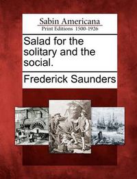 Cover image for Salad for the Solitary and the Social.