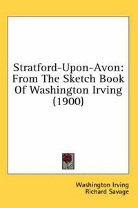 Cover image for Stratford-Upon-Avon: From the Sketch Book of Washington Irving (1900)