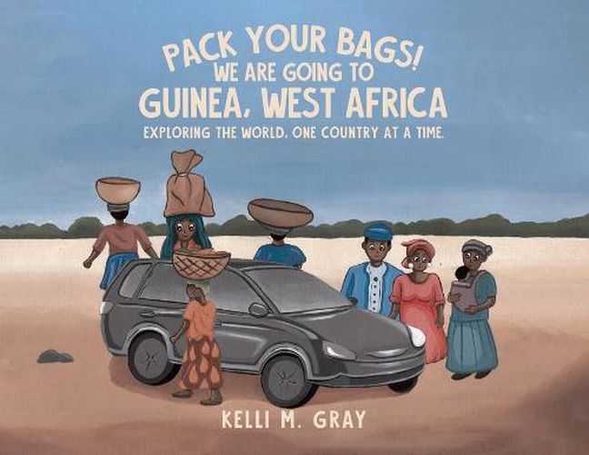 Cover image for Pack Your Bags! We Are Going to Guinea, West Africa