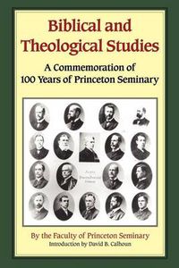 Cover image for Biblical and Theological Studies: A Commemoration of 100 Years of Princeton Seminary