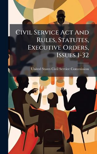 Cover image for Civil Service Act And Rules, Statutes, Executive Orders, Issues 1-32