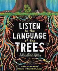 Cover image for Listen to the Language of the Trees: A story of how forests communicate underground