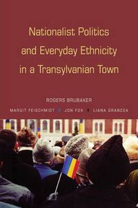 Cover image for Nationalist Politics and Everyday Ethnicity in a Transylvanian Town