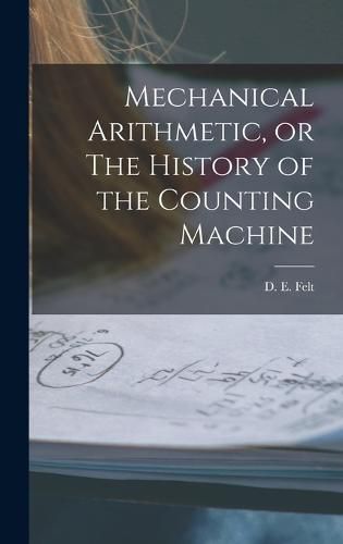 Cover image for Mechanical Arithmetic, or The History of the Counting Machine