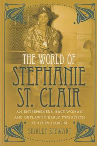 Cover image for The World of Stephanie St. Clair: An Entrepreneur, Race Woman and Outlaw in Early Twentieth Century Harlem