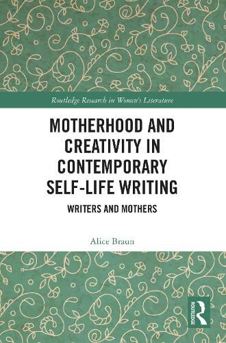 Cover image for Motherhood and Creativity in Contemporary Self-Life Writing