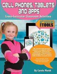 Cover image for Cell Phones, Tablets & Apps: Cross-Curricular Classroom Activities