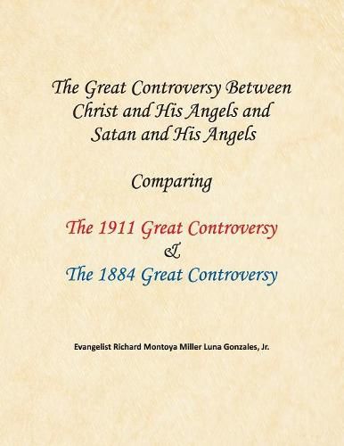 Cover image for The Great Controversy Between Christ and His Angels and Satan and His Angels: Comparing the 1911 Great Controversy & the 1884 Great Controversy