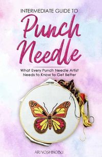 Cover image for Intermediate Guide to Punch Needle: What Every Punch Needle Artist Needs to Know to Get Better