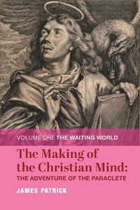 Cover image for The Making of the Christian Mind: The Adventure - Volume I: The Waiting World