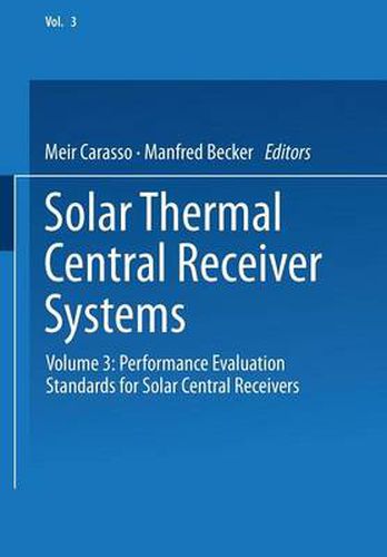 Cover image for Solar Thermal Central Receiver Systems: Volume 3: Performance Evaluation Standards for Solar Central Receivers