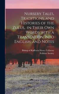 Cover image for Nursery Tales, Traditions, and Histories of the Zulus, in Their Own Words With a Translation Into English, and Notes