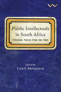 Cover image for Public Intellectuals in South Africa: Critical voices from the past