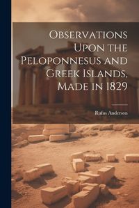 Cover image for Observations Upon the Peloponnesus and Greek Islands, Made in 1829