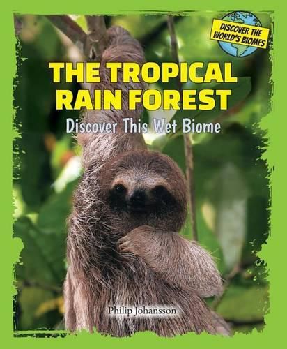 Cover image for The Tropical Rain Forest: Discover This Wet Biome