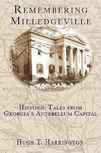 Cover image for Remembering Milledgeville: Historic Tales from Georgia's Antebellum Capital